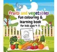 Fruits and vegetables: Fun colouring & learning book for kids ages 4-9