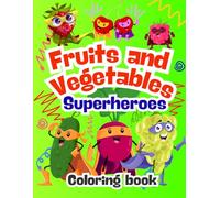 Fruits and Vegetables Superheroes Coloring Book: A Fun and Healthy Superhero Coloring Book for Toddlers and Preschoolers