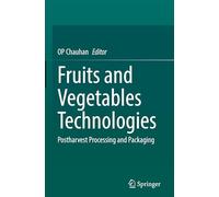 Fruits and Vegetables Technologies: Postharvest Processing and Packaging