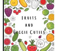 Fruits and Veggie Cuties: A Sweet and Silly Coloring Book of Nature’s Yummiest Friends