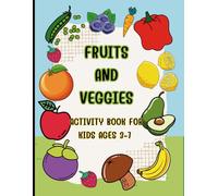 Fruits and Veggies Activity Book for Kids: Coloring, Counting, Matching, and Fun Facts for Ages 3-7
