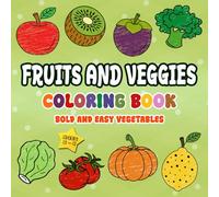 Fruits and Veggies Coloring Book: Bold and Easy Vegetables for Toddlers Ages 2-4 Featuring Banana, Apple, Grape, Pumpkin, Broccoli, and More for Early Learning