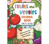 Fruits and Veggies Coloring Book: Bold, Easy, and Fun Pages Featuring Cute Fruit and Vegetable Designs to Spark Creativity and Inspire Healthy Eating While You Color - Perfect for Kids and Adults!