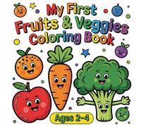 Fruits and Veggies Coloring Book for kids ages 2-4: My first fruits and veggies coloring book for kid ages 2 - 4