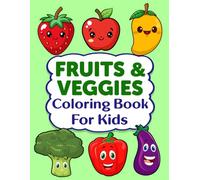 Fruits and Veggies Coloring Book for Kids: Cute & Fun Fruits and Veggies Coloring Book for Kids, An Educational and Engaging Way to Learn Healthy ... Coloring Pages for Kindergarten Children