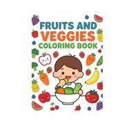 Fruits And Veggies Coloring Book: Fun Coloring and Learning Activities for Kids Ages 3-6