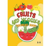 Fruits and Veggies Coloring Book: Wholesome Fruits & Veggies to Color, Learn, and Love