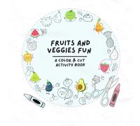 Fruits and Veggies Fun: A Color & Cut Activity Book