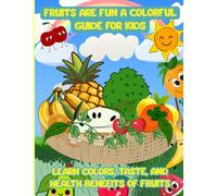 Fruits Are Fun, A Colorful Guide for Kids: 50 pages and Learn Colors, Taste, and Health Benefits of Fruits