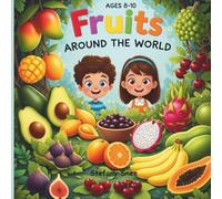 Fruits Around the World: Simple Stories About Tropical and Local Flavors for curios Kids