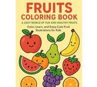 Fruits Coloring Book: A Juicy World of Fun and Healthy Fruits: Color, Learn, and Enjoy Cute Fruit Illustrations for Kids