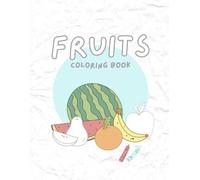 Fruits Coloring Book For Kids: 21 fruits pages to color for kids including banana, apple, strawberry and many more