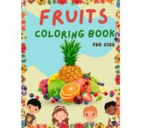 Fruits Coloring Book For Kids: 40 Fruits Pages to Color for Kids Including Banana, Apple, Strawberry and Many More , 3-5 year kids books, fruit books for kids, kids books