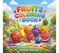 Fruits Coloring Book for Kids Ages 2-10: 90+ Simple & Easy Fruit Coloring Pages for Toddlers, Preschool & Kindergarten: A Fun and Educational Coloring ... Bold Fruit Illustrations for Little Hands