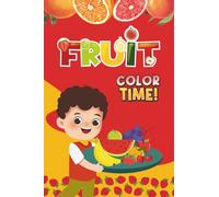 Fruits Coloring Book for Kids Ages 2-5 - Learn and Color 20+ Cute and Healthy Fruits: A Fun and Educational Coloring Book to Help Toddlers and ... Creativity - Perfect for Early Learning!
