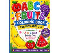 Fruits Coloring Book for Kids Ages 3-5: A-Z Alphabet: 26 Adorable Fruits with Thick Bold Outlines, Single-Sided Pages & Easy Designs Perfect for lil hands of Toddlers and Preschooler