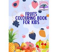 Fruits Coloring Book for Kids Ages 3-6: Fun and Easy Fruit Coloring Pages for Toddlers and Preschoolers | Learn Healthy Fruits While Developing Creativity, Fine Motor Skills, and Color Recognition