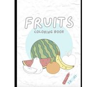 Fruits Coloring Book for Kids Ages 3-6: Fun & Easy Fruit Colouring Pages for Toddlers and Preschoolers