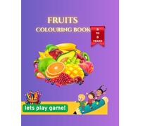 Fruits Coloring Book for Kids Ages 3-8: 45 Easy and Fun Fruit Coloring Pages for Toddlers, Preschoolers, and Kindergarten Boys & Girls: A Fun ... Grapes, Watermelon, Mangoes, and More