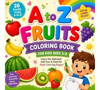 Fruits Coloring Book for Kids Ages 3-8: A Fun A to Z Fruit Coloring Book with Easy, Large Print Fruit Pages for Toddlers, Preschoolers, Kindergarten, Boys & Girls | Educational Activity Book