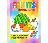 Fruits Coloring Book for Kids Ages 3-8: Fun and Easy Fruit Designs for Boys and Girls: Easy and Cute Fruit Coloring Pages for Kids Ages 3-8 (Happy Coloring: Coloring Books)