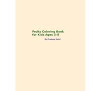 Fruits Coloring Book for Kids Ages 3-8: Fun and Educational Fruit Coloring Pages for Toddlers and Preschoolers