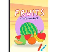 Fruits Coloring Book for Kids Ages 3-9 Fun & Easy Fruit Coloring Pages for Toddlers, Preschoolers and Young Children: 42 Cute Fruit Illustrations to ... & Fun Activity Book for Boys and Girls
