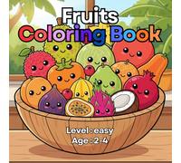 Fruits Coloring Book For Toddlers: 36 Big and Easy Healthy Fruit Characters for Toddlers Ages 2-4, Simple Outlines for Early Learning, and Fun Snack Discovery.