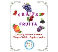 Fruits Coloring Book for Toddlers: English-Italian Bilingual Edition: Learn and Color Activity Book with 37 Realistic Photos and Fun Facts for Kids Ages 3-5 (Friendly Nature Learning Series)
