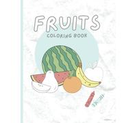Fruits Coloring Book: Fun & Educational Activity for Kids!: Color Your Favorite Fruits - Watermelon, Banana, Strawberry, Orange, and More!