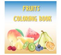 Fruits Coloring Book: Fun & Simple Food Designs for Kids to Learn and Create