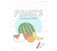 Fruits Coloring Book: Simple, easy, black and white fruit themed coloring pages for children