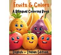 Fruits & Colors A Bilingual Coloring Book: English & Italian Edition (Italian For Kids Coloring Book Series)