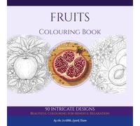 Fruits Colouring Book: 50 Detailed Designs of Real Fruits for Adults: By the Scribble Spark Team