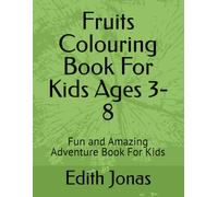 Fruits Colouring Book For Kids Ages 3-8: Fun and Amazing Adventure Book For Kids