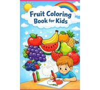 Fruits colouring book for kids: Fun & Easy Fruit Coloring Pages for Toddlers and Young Kids | Simple, Cute & Educational Activity Book