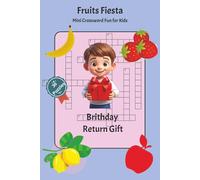 Fruits Fiesta: Mini Crossword Fun for Kids: 30 Fun & Easy Fruit-Themed puzzles for Ages 6-9 - The Perfect Party Gift, Travel Buddy & Learning Puzzle Book!
