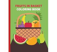 FRUITS IN THE BASKET COLORING BOOK: Recommended for kids aged 3 - 12 | 8.5 x 11 Inch Size | Learning, Creativity, Fun