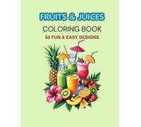 Fruits & Juices Coloring Book: 50 Fun & Easy Large Prints for Kids and Adults - Relaxing Coloring Pages of Fresh Fruits and Juicy Drinks