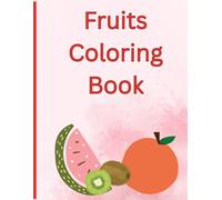 Fruits Kids Coloring Book: Fun Coloring Pages with Fruits for Preschool Children Ages 2-5