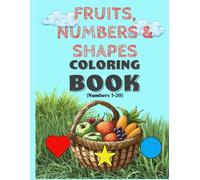 Fruits, Numbers & Shapes Coloring Book (Numbers 1-20): Count and Color with Fruits and Shapes - Early Learning for Toddlers, Preschoolers and Beyond