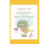 Fruits of Strength: A Kids’ Coloring Book of Healthy Habits