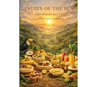 Fruits of the Sun: Tropical Fruit Desserts: Fruit Desserts & Coconut-Inspired Recipes