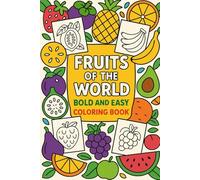 Fruits of the World - Bold and Easy Coloring Book: Fun and Simple Fruit Illustrations for Kids, Beginners, and Toddlers | Large Shapes, Thick ... Art, Perfect for Learning and Coloring Fun