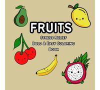 Fruits Stress Relief Bold & Easy Coloring Book: Cute Smiling Fruit Characters for Relaxing, Fun, and Creative Coloring for Kids, Teens and Adults |8.5 ... Adorable Fruit Coloring Book for All Ages