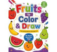 Fruits to Color & Draw: Fruits to Color & Draw: Easy Coloring & Drawing Book for Kids