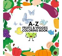 Fruits & Vegetables A to Z Coloring Book for Kids: Fun and Educational Alphabet Activity Book with Cute Fruit & Veggie Characters - Ages 3-6 | 54 Pages | 8.5" x 8.5"