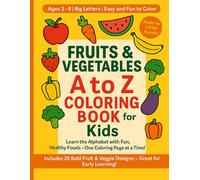 Fruits & Vegetables A to Z Coloring Book for Kids: Learn the Alphabet with Fun and Easy Fruit & Vegetable Coloring Pages - Ages 3 to 8 (A to Z Fun Learning Series)