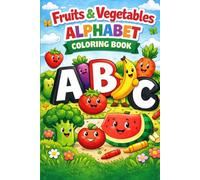 Fruits & Vegetables Alphabet Coloring Book for Kids: Learn ABC While Coloring Fun Fruits and Veggies | Educational Activity Book for Toddlers and ... Motor Skills, Creativity & Early Learning