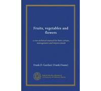 Fruits, vegetables and flowers: a non-technical manual for their culture, management and improvement
